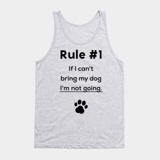 Rule #1 If I can't bring my dog I'm not going Tank Top